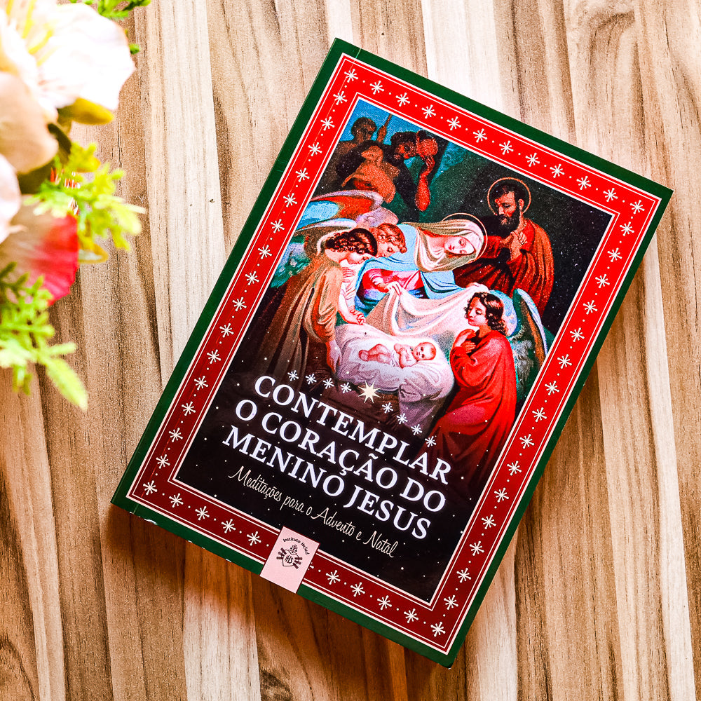 Contemplar o Coração do Menino Jesus - Meditações Para o Advento e Natal